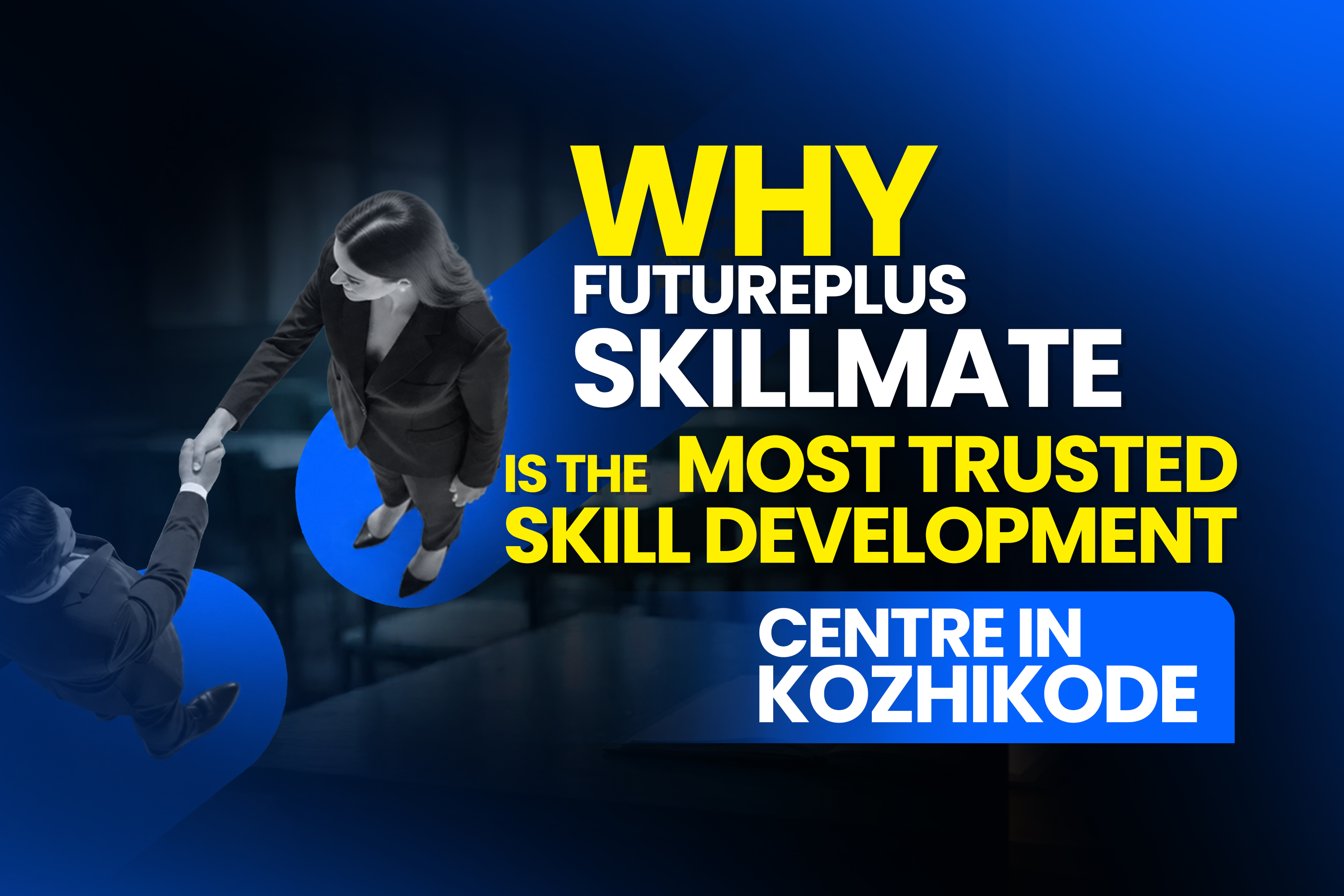 Why Future Plus Skillmate is the Most Trusted Skill Development Centre in Kozhikode